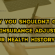 Why You Shouldn't Give an Insurance Adjuster Your Health History